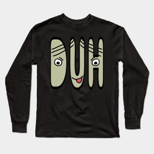 Duh Long Sleeve T-Shirt